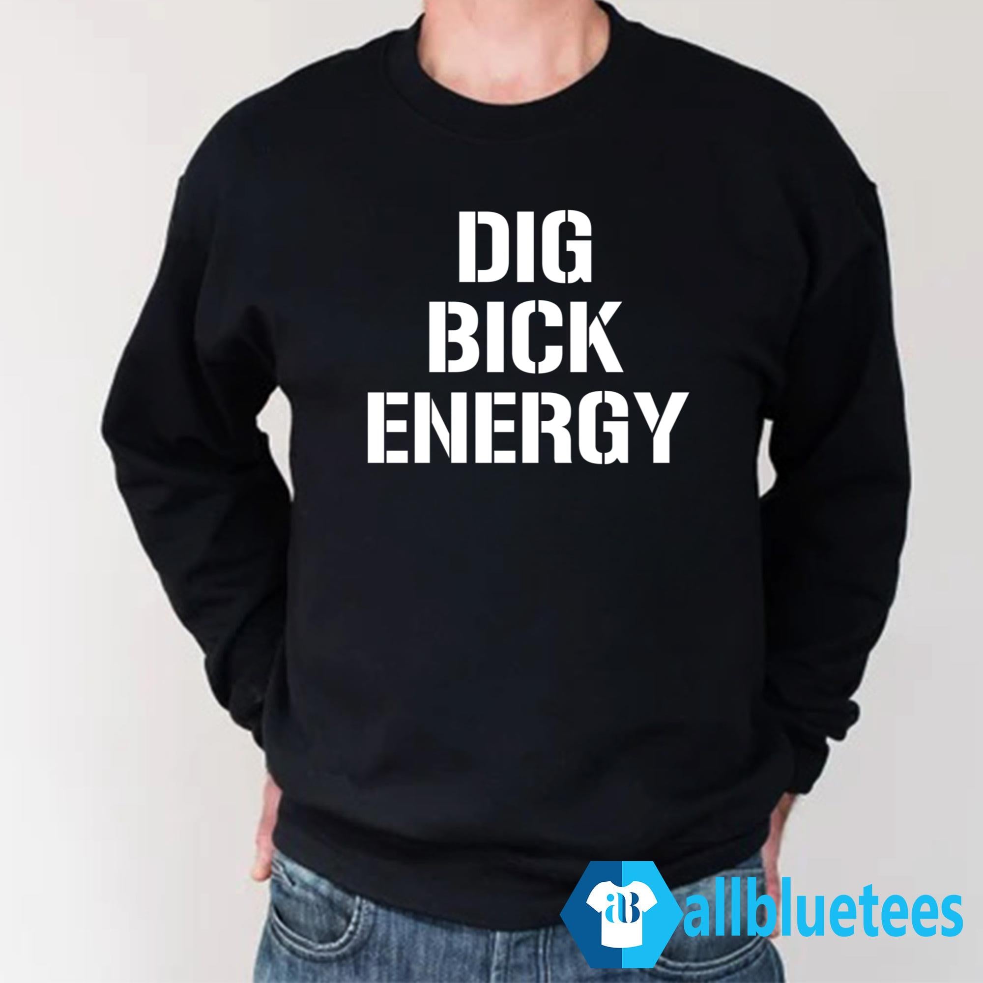 Dig Bick Energy Shirt