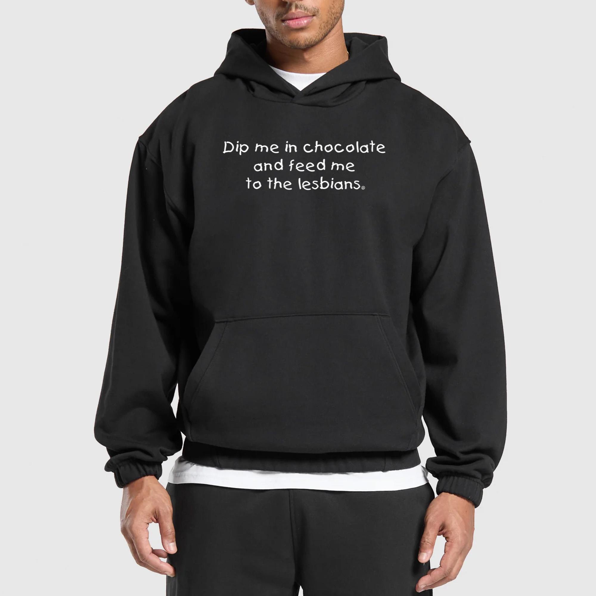 Dip Me In Chocolate And Feed Me To Lesbians Shirt
