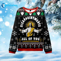 Disappointments All Of You Ugly Christmas Sweater