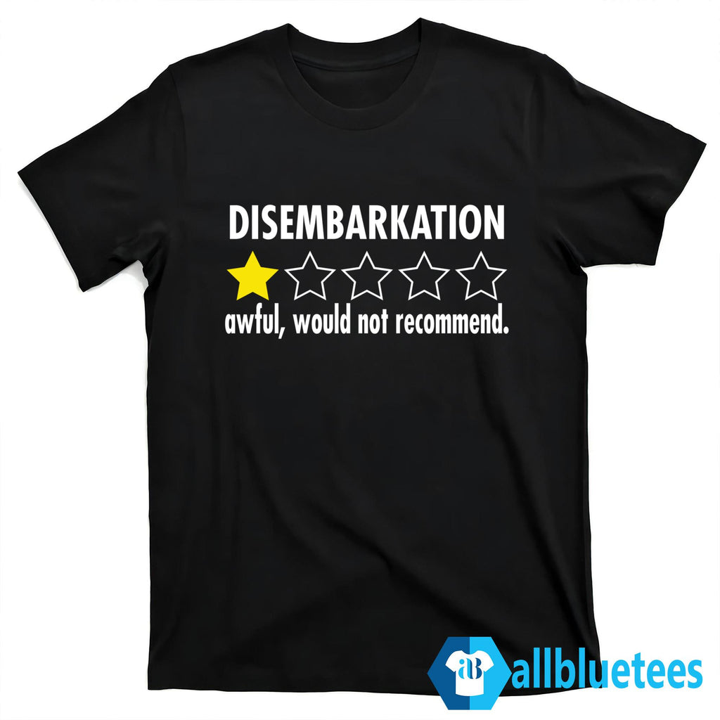 Disembarkation Awful Would Not Recommend Shirt