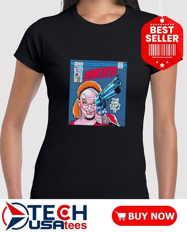 Divine Devil The Girl can’t help it shirt