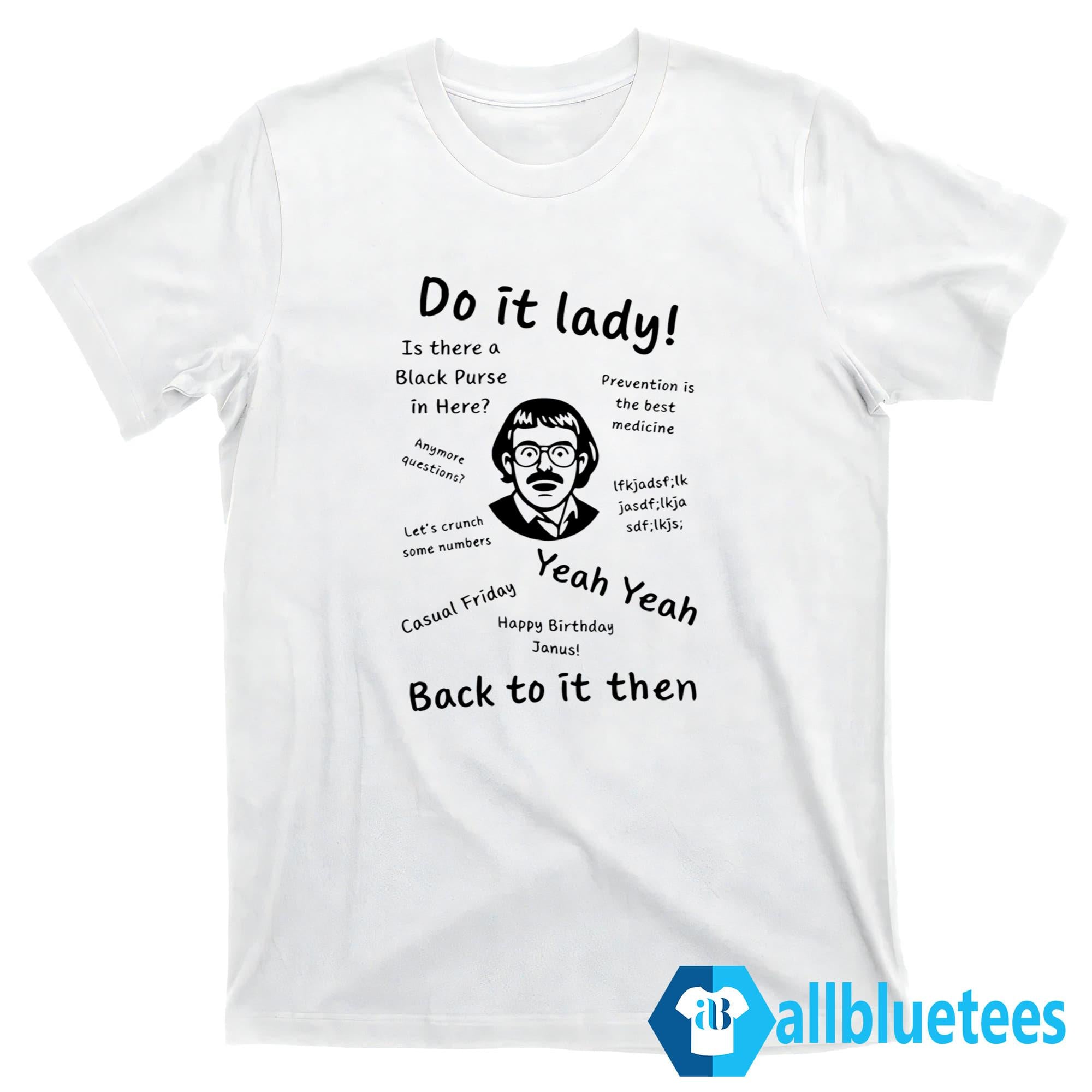 Do It Lady Is There A Black Purse In Here Shirt