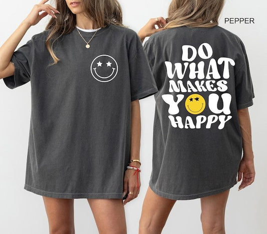 Do What Makes You Happy  Tshirt, Motivational Shirt, Positive Vibes Outfit, Cute Smiley Face Tee, Inspirational Clothing Gift