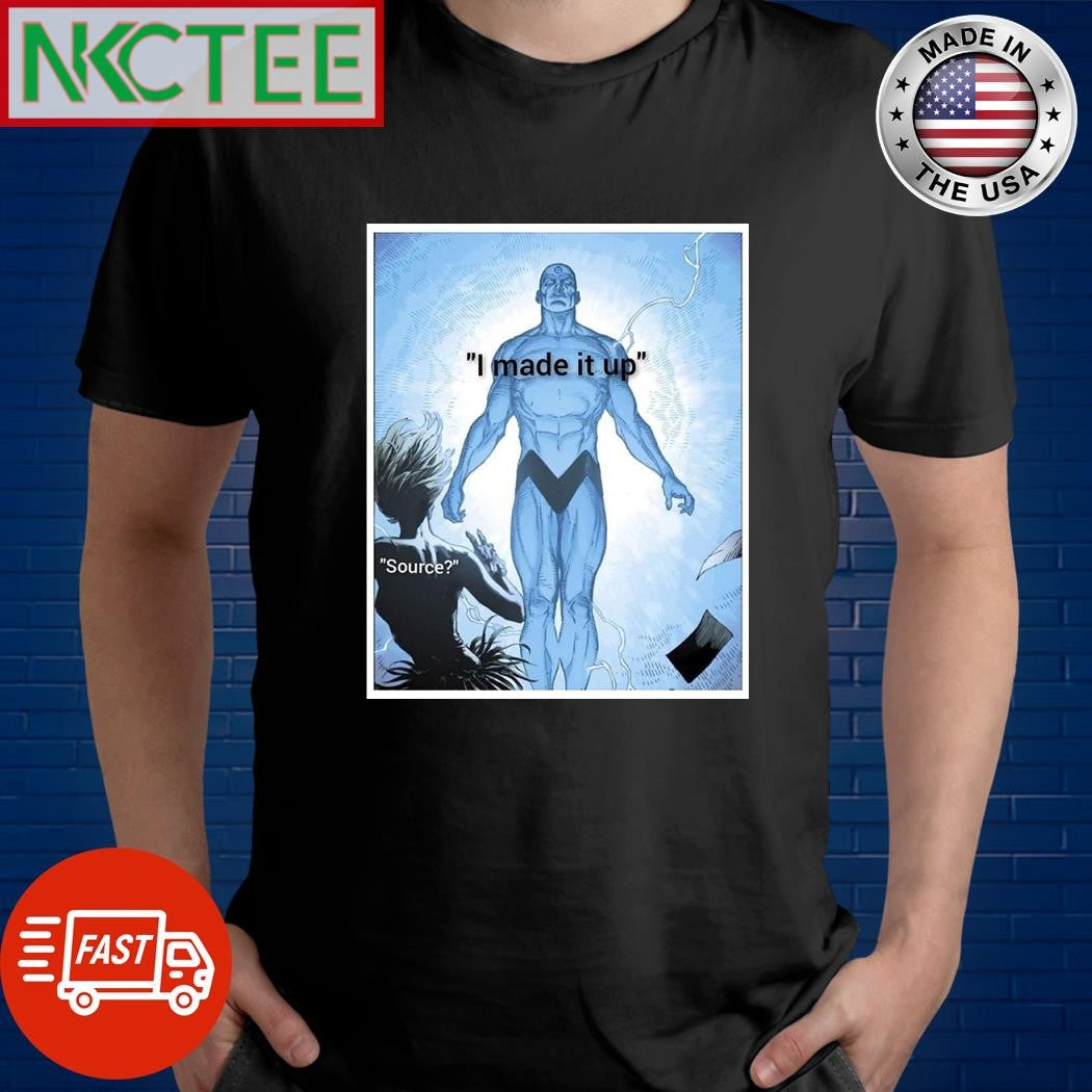 Doctor Manhattan I made it up source shirt