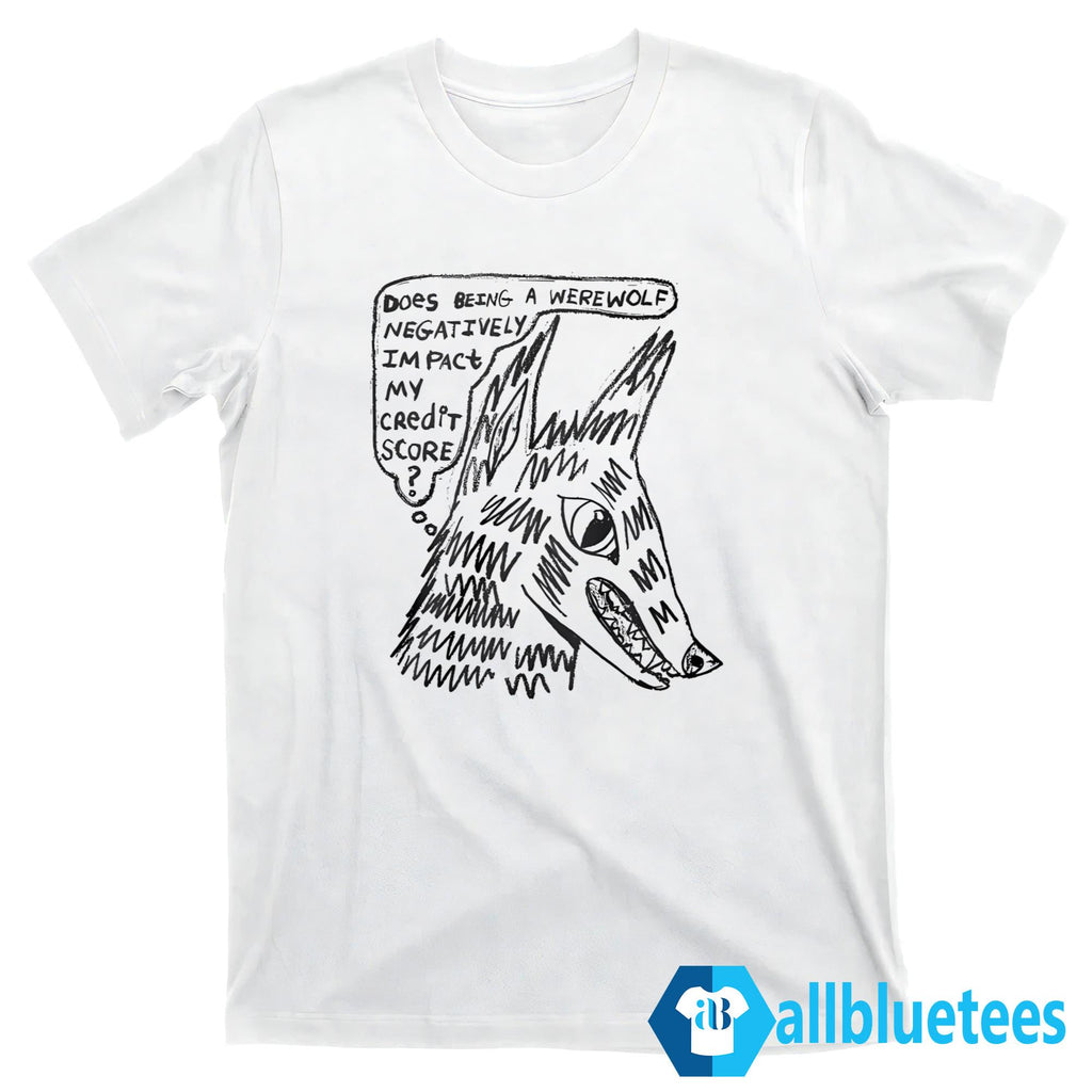 Does Being A Werewolf Negatively Impact My Credit Score Shirt