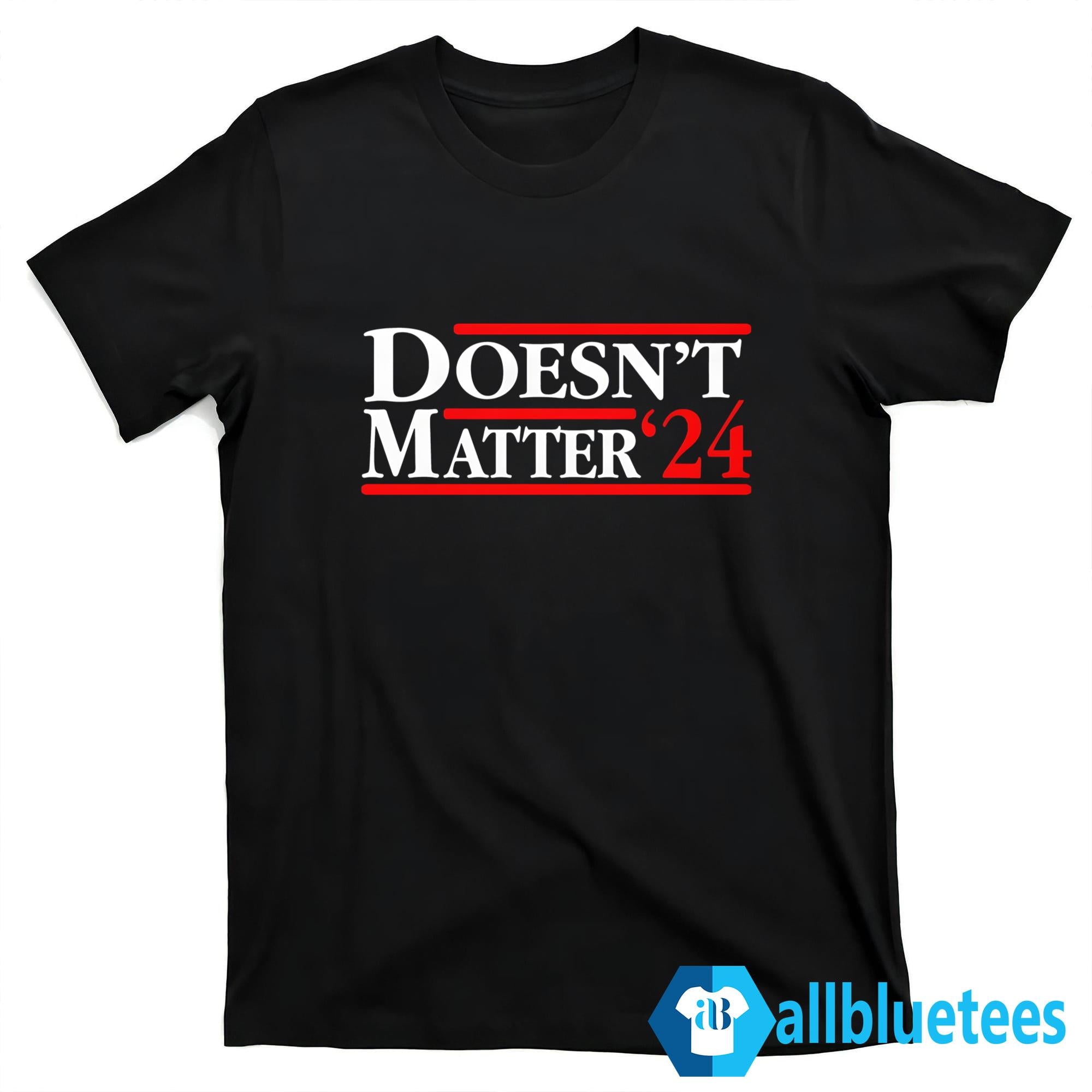 Doesn’t Matter ’24 Shirt