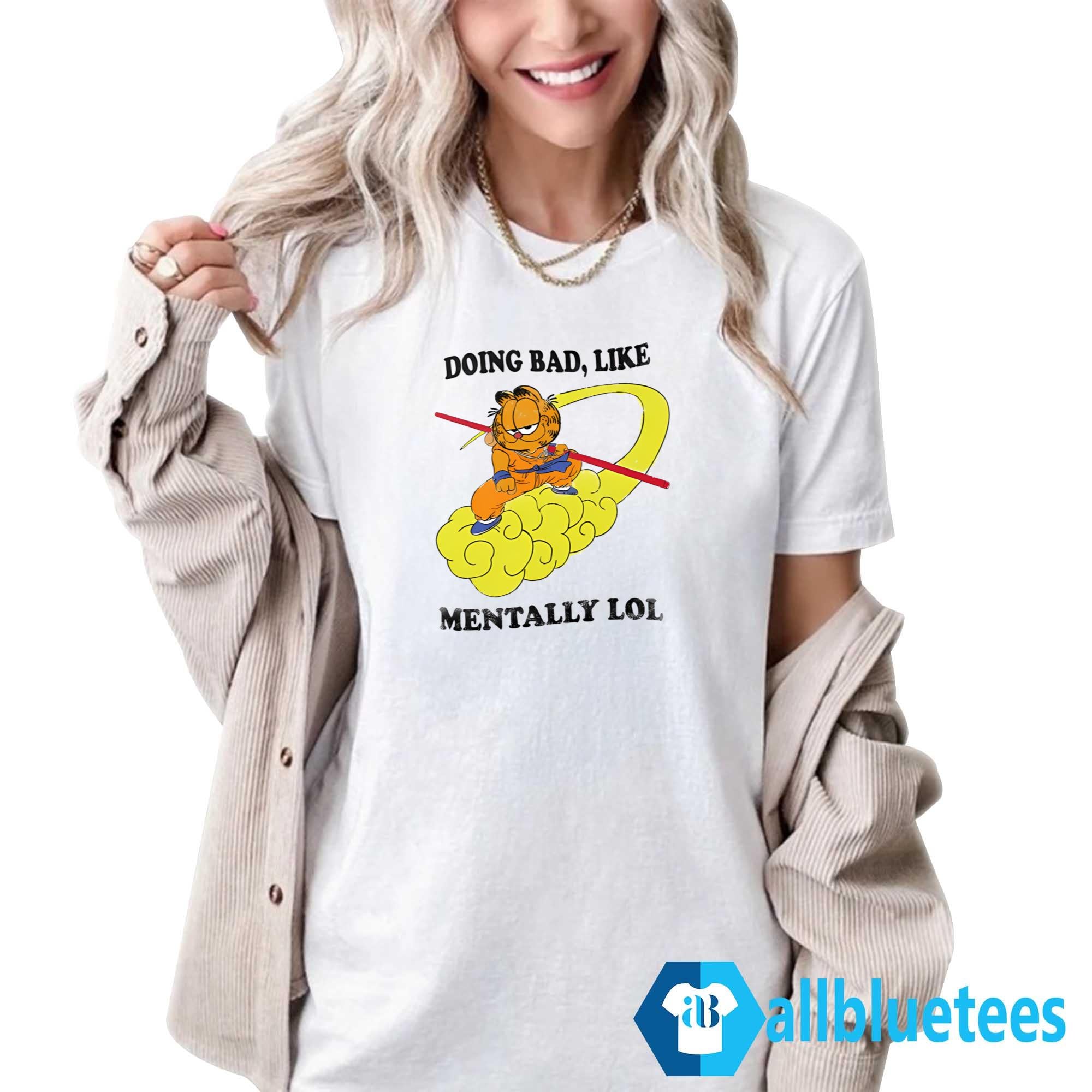 Doing Bad Like Mentally Lol Shirt