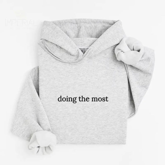 Doing The Most Embroidered Hoodie Unisex, Doing The Most Hoodie, Quotes Sweater, Doing The Most Embroidered EMB