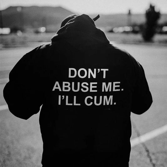 Don't Abuse Me I'l l Cum Printed Men's Hoodie, Sweatshirt, Comfort Errands, Classic Cotton Fabric Menswear, Women's Clothing, Sweatshirt Color, Unisex Hoodie, Merch gift, longsleeves shirt Graphic, Oversized Sport Sweaters