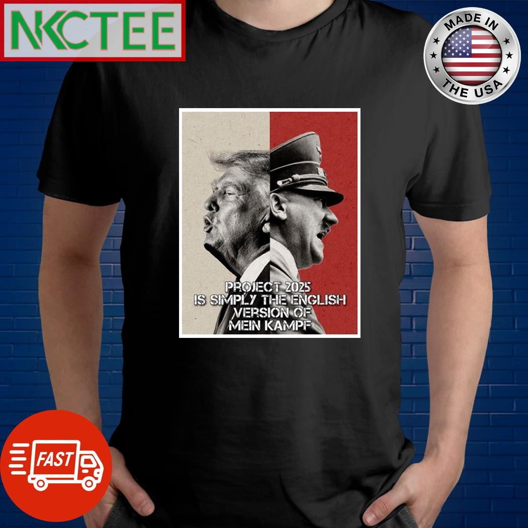 Donald Trump Adolf Hitler project 2025 is simply the english version of Mein Kampf shirt