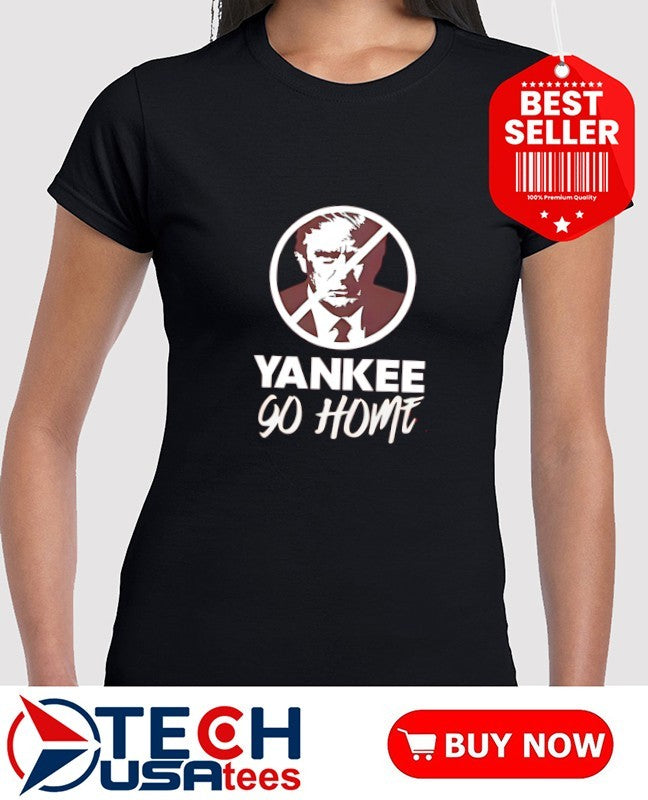 Donald Trump Yankee go home shirt