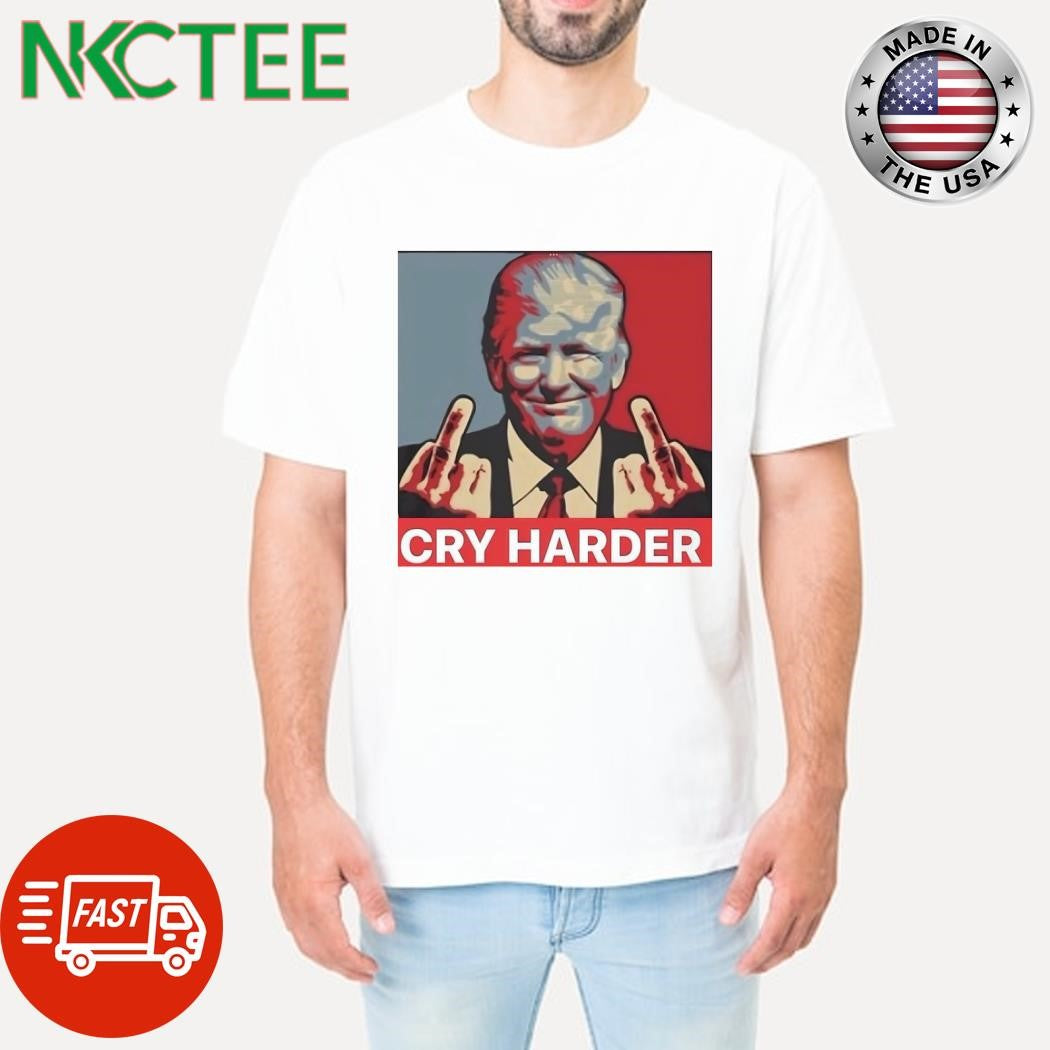 Donald Trump cry harder shirt