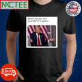 Donald Trump where do you see yourself in 5 years shirt