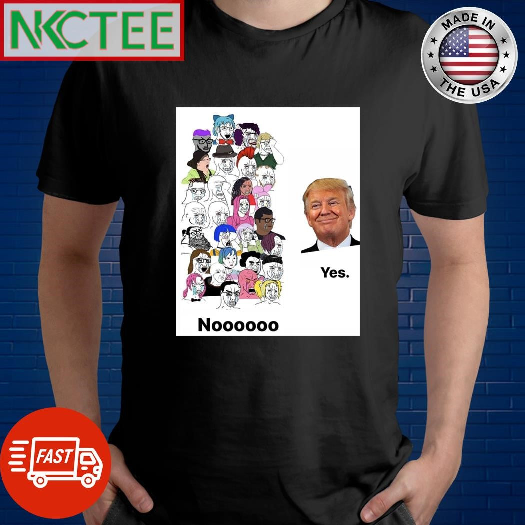 Donald Trump yes Nooooo people shirt