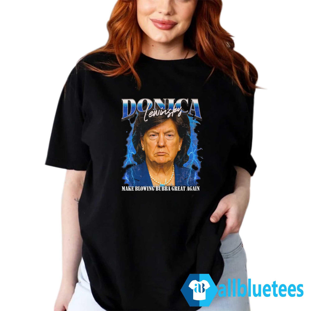 Donica Lewinsky Make Blowing Bubba Great Again Shirt