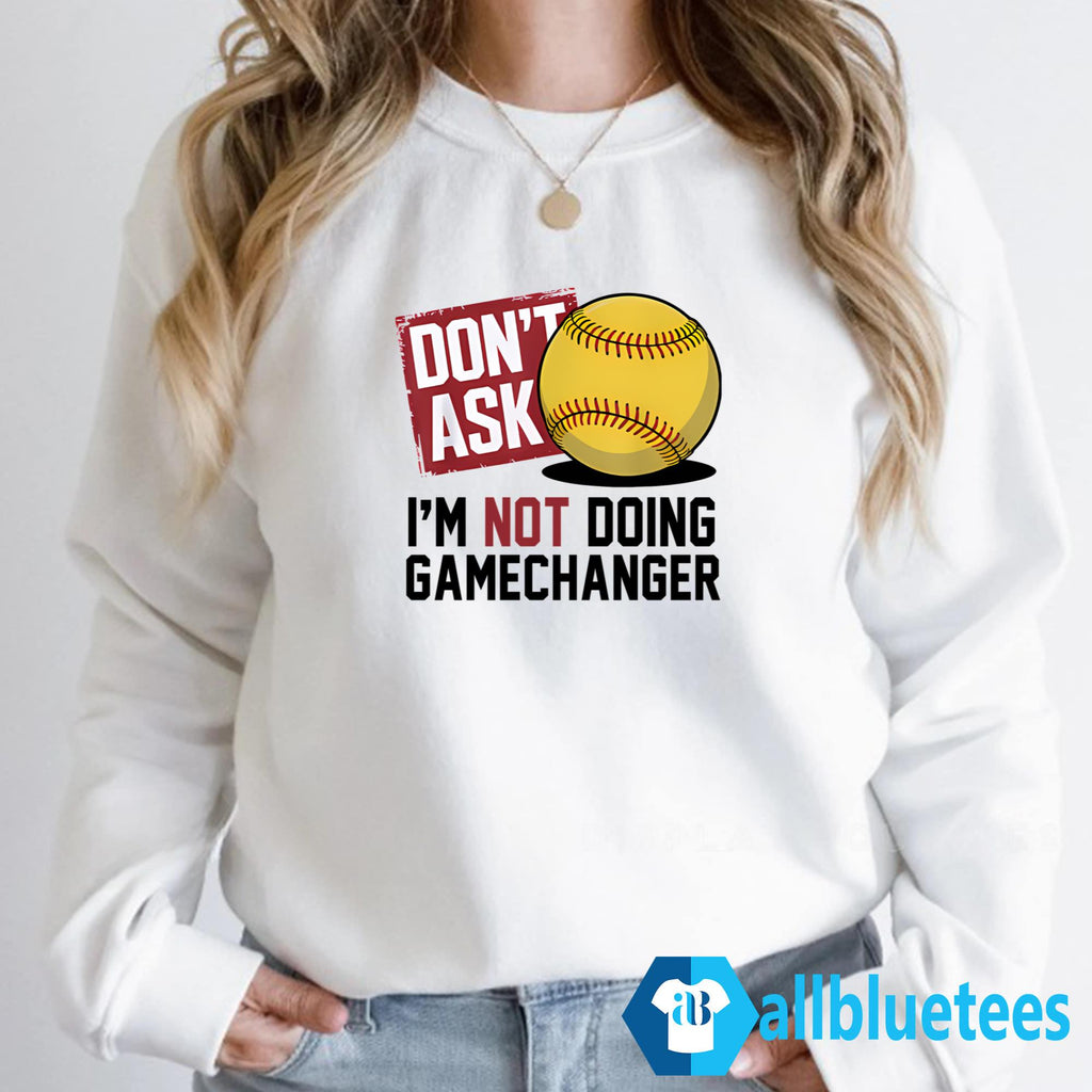 Don’t Ask I’m Not Doing Gamechanger Shirt