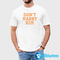 Don’t Marry Him Shirt