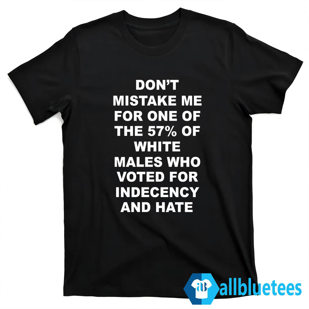 Don’t Mistake Me For One Of The 57% of White Males Shirt