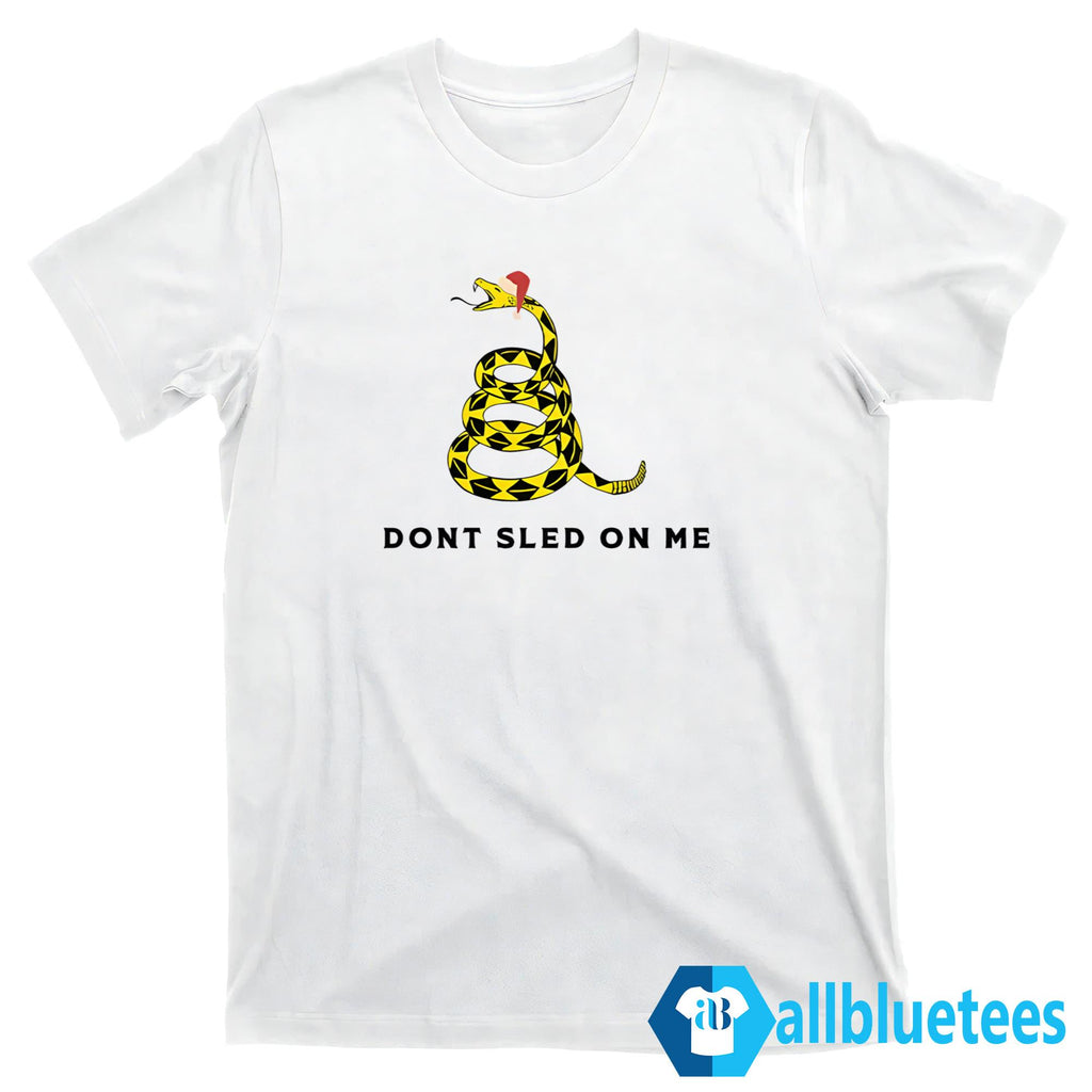 Don’t Sled On Me Christmas Shirt