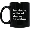 Don’t Talk To Me Until I’ve Had A Lobotomy Mug