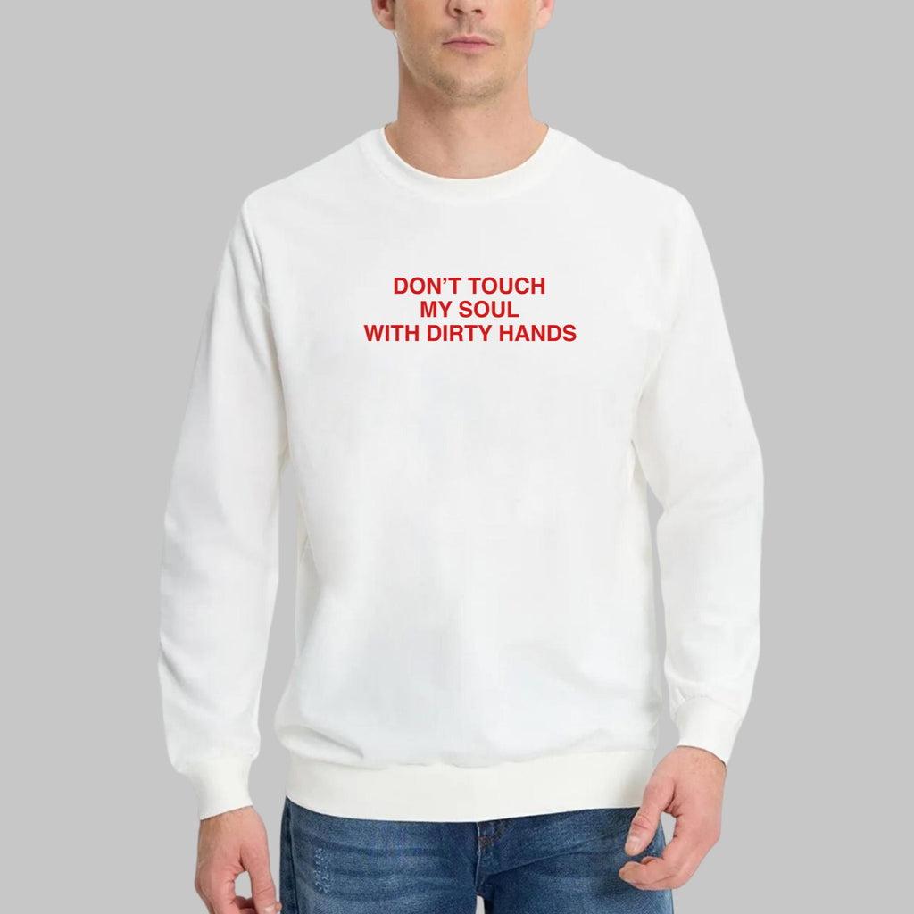 Don’t Touch My Soul With Dirty Hands Shirt