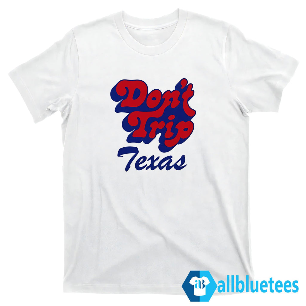 Don’t Trip Texas Shirt