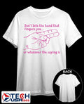Don’t bite the hand that fingers you or whatever the saying is shirt