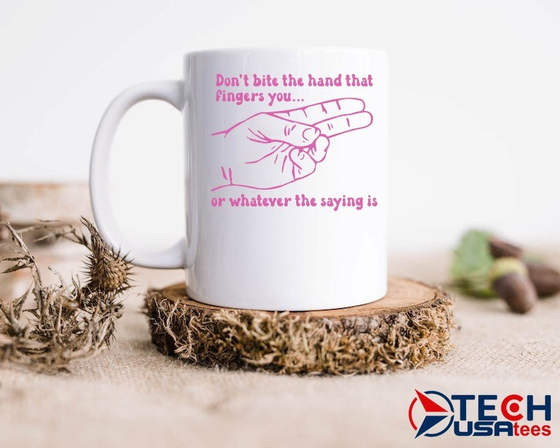 Don’t bite the hand that fingers you or whatever the saying is shirt