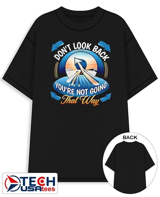 Don’t look back you’re not going that way shirt