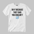 Drake Do It Because They Said You Couldn’t Shirt