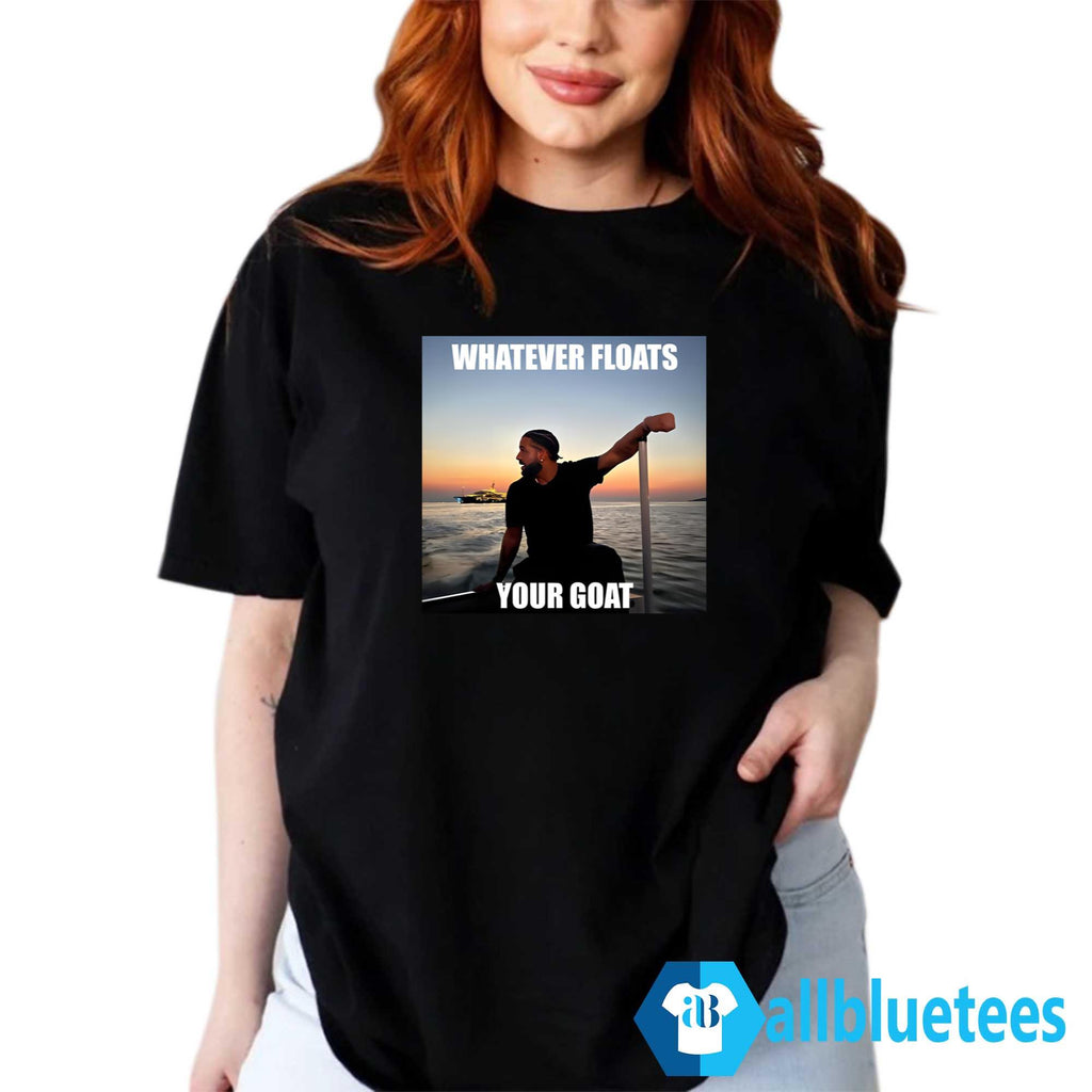 Drake Whatever Floats Your Goat Shirt