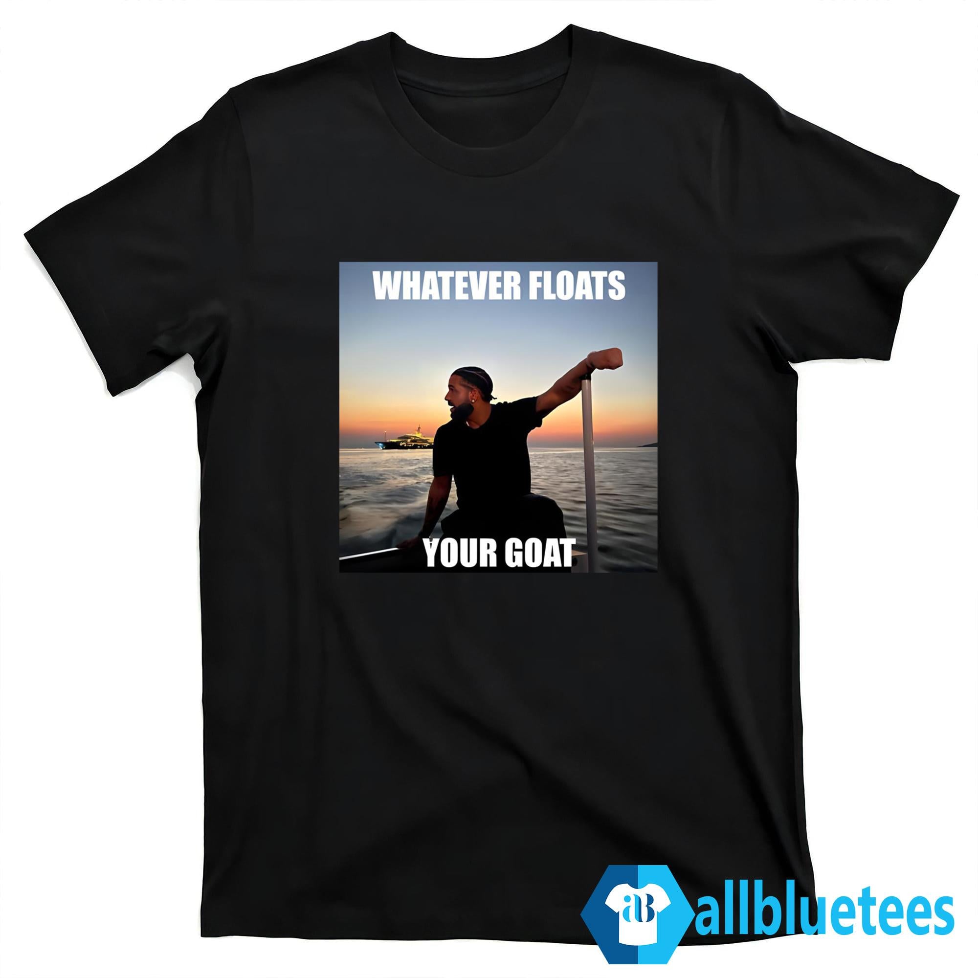 Drake Whatever Floats Your Goat Shirt