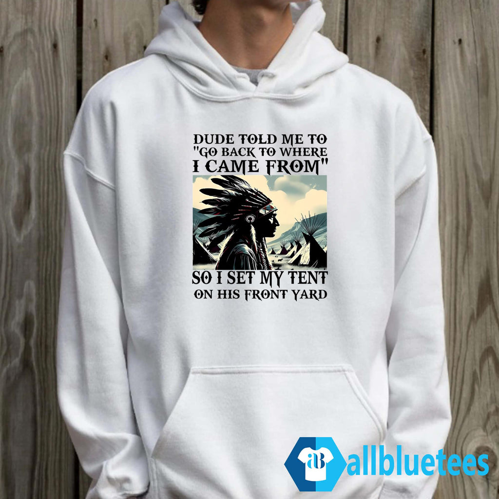 Dude Told Me To Go Back To Where I Came From Shirt