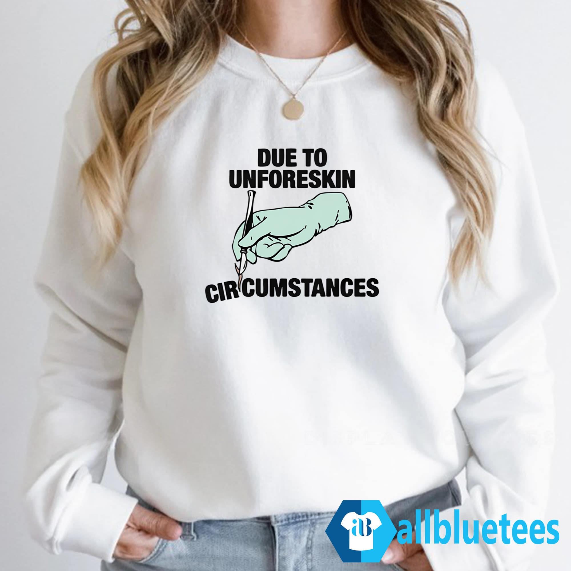 Due To Unforeskin Circumstances Shirt