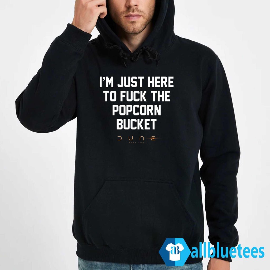 Dune Popcorn Bucket – I’m Just Here To Fuck The Popcorn Bucket Shirt