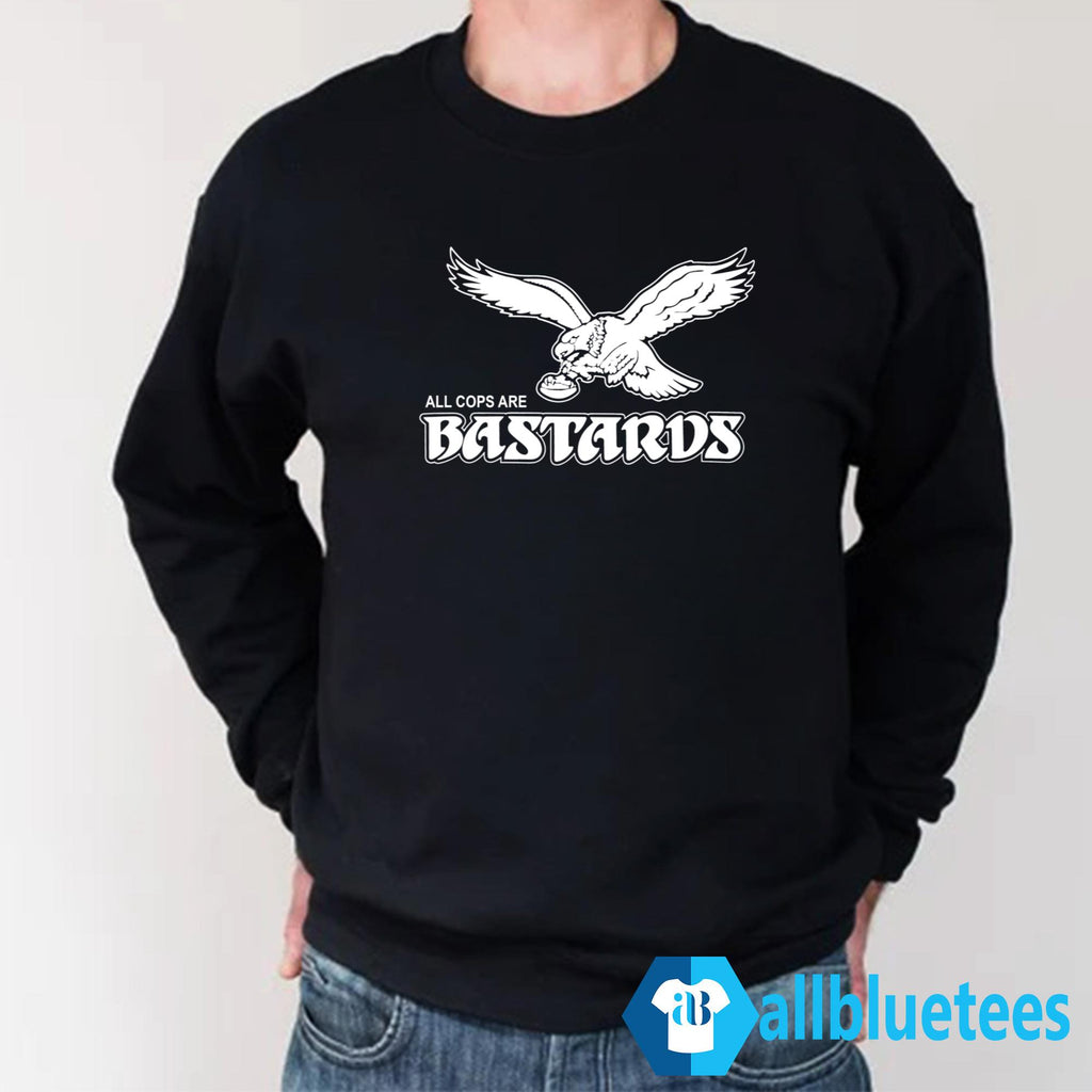 Eagles All Cops Are Bastards Shirt