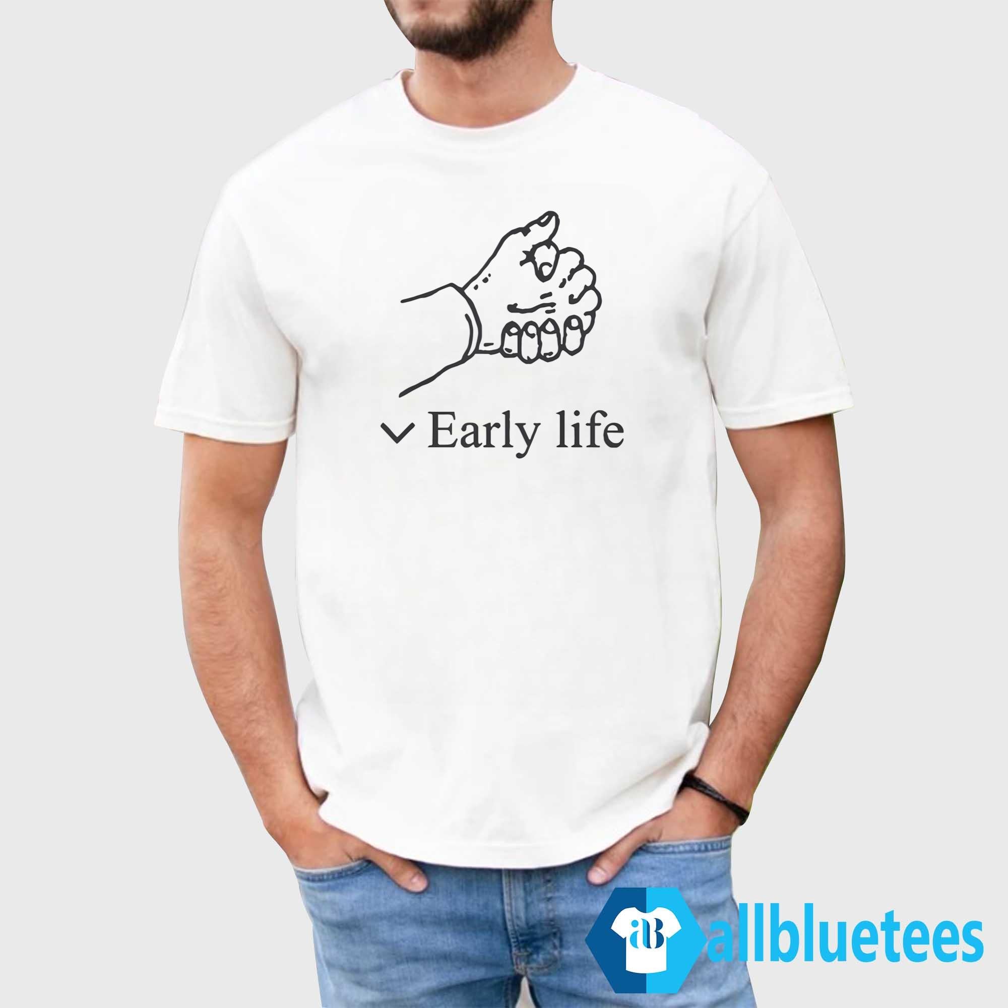 Early Life Shirt