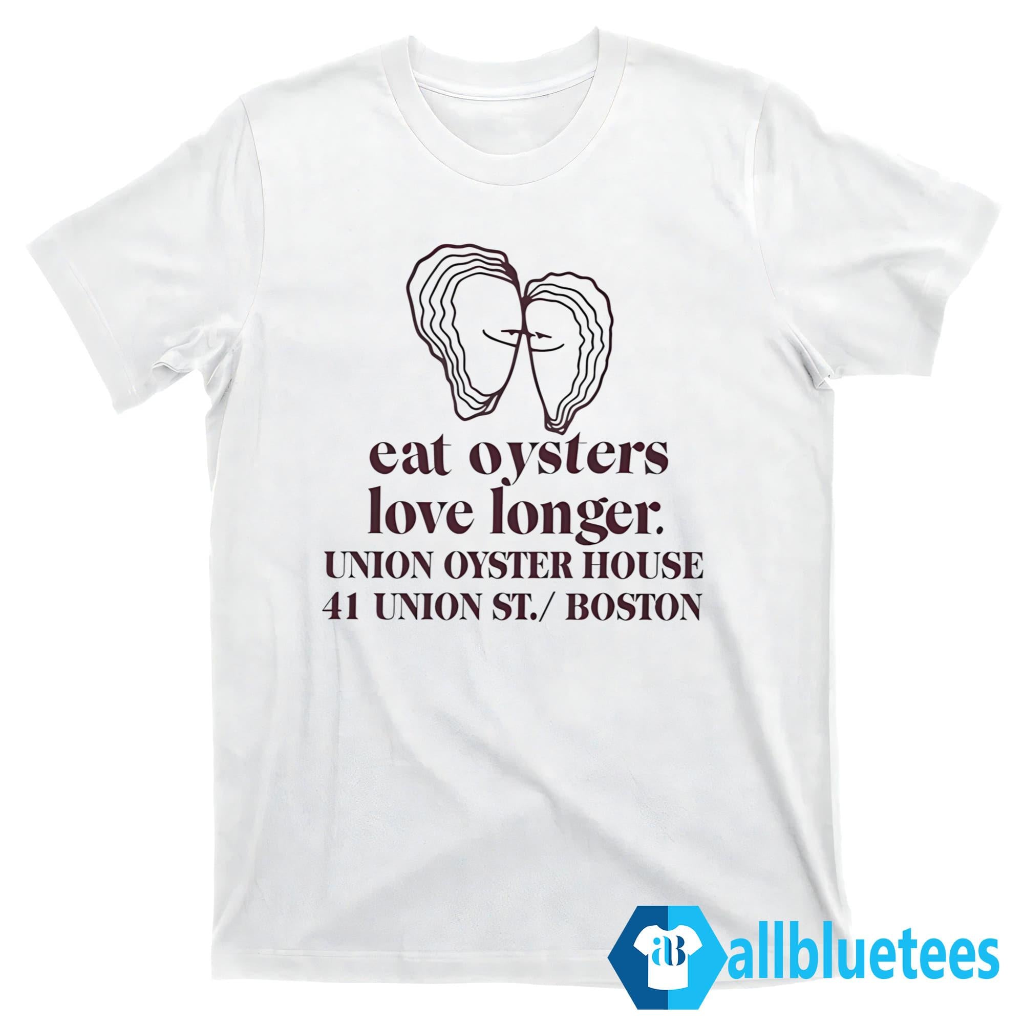 Eat Oysters Love Longer Union Oyster House Shirt