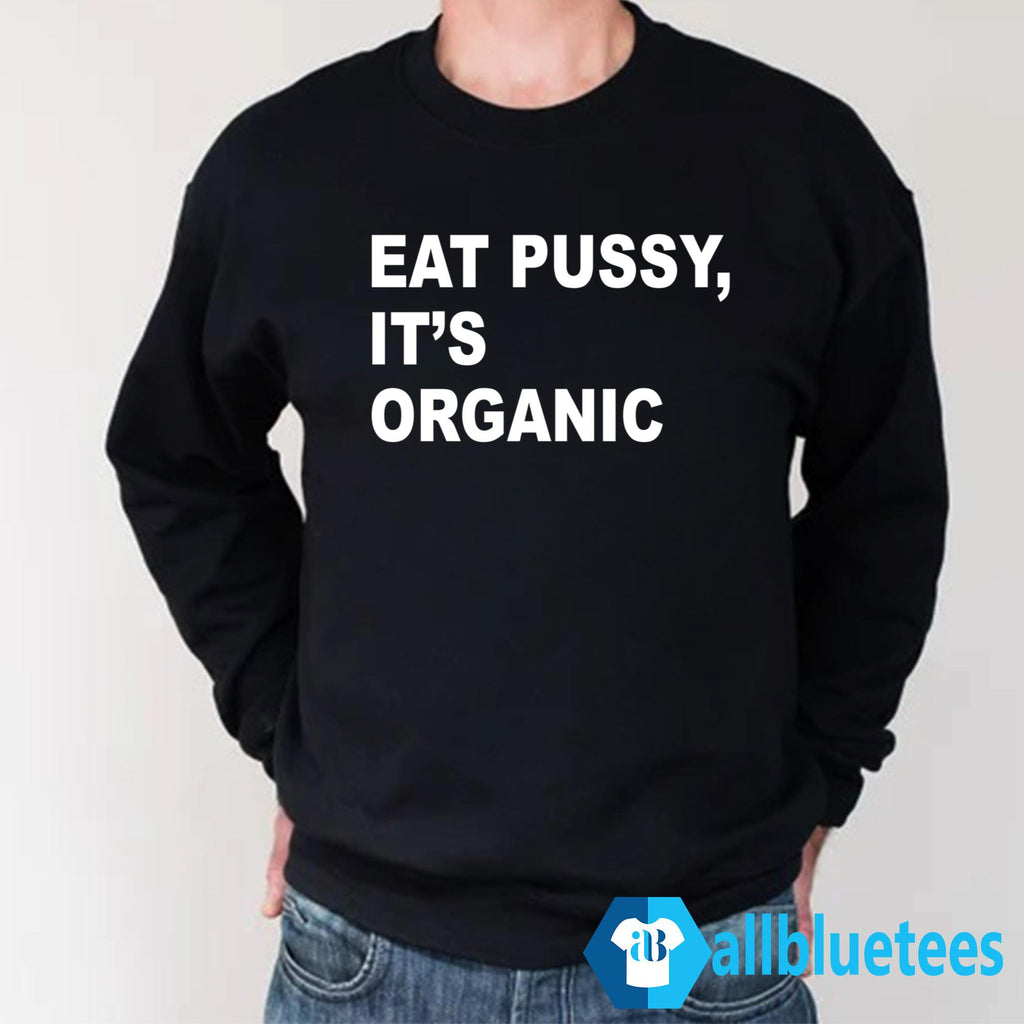 Eat Pussy It’s Organic Shirt