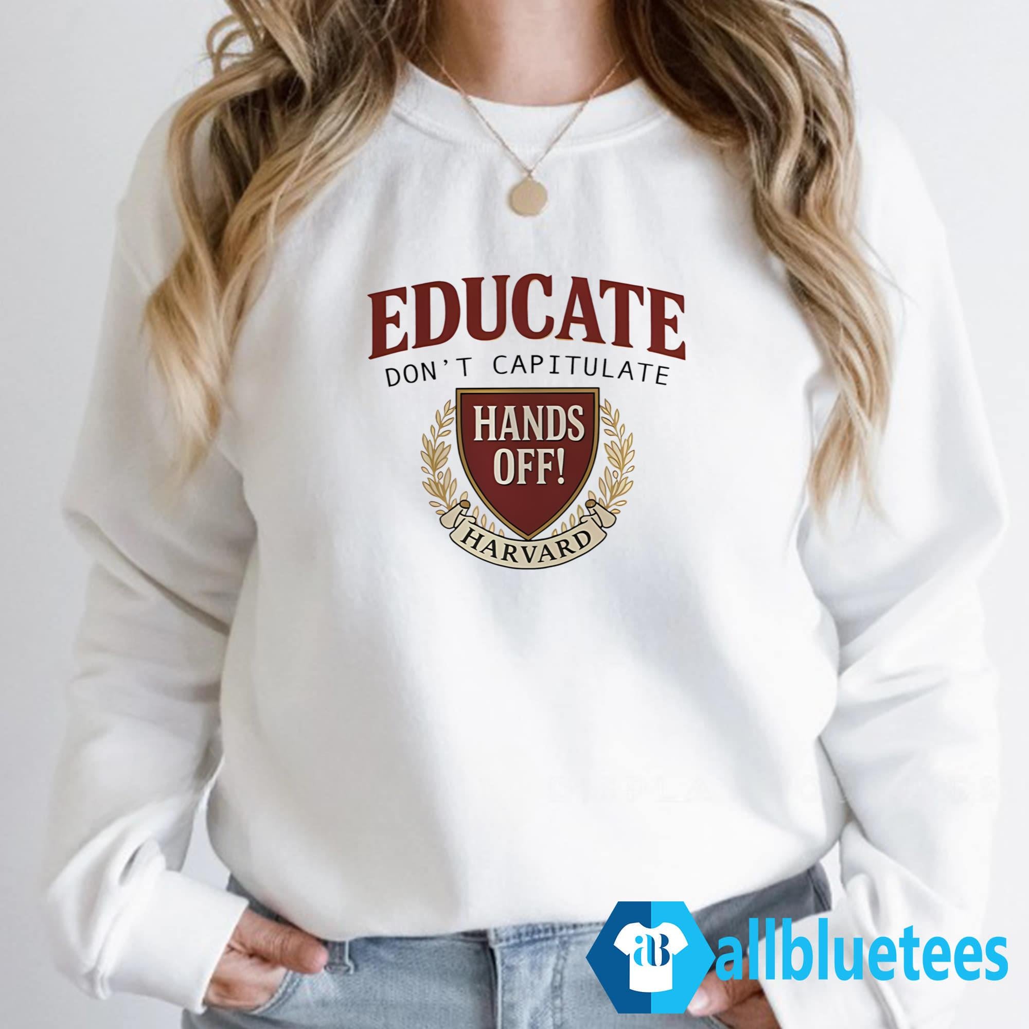 Educate Don’t Capitulate Hands Off Harvard Shirt