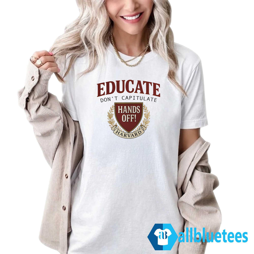 Educate Don’t Capitulate Hands Off Harvard Shirt