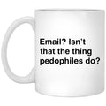 Email Isn’t That The Thing Pedophiles Do Mug
