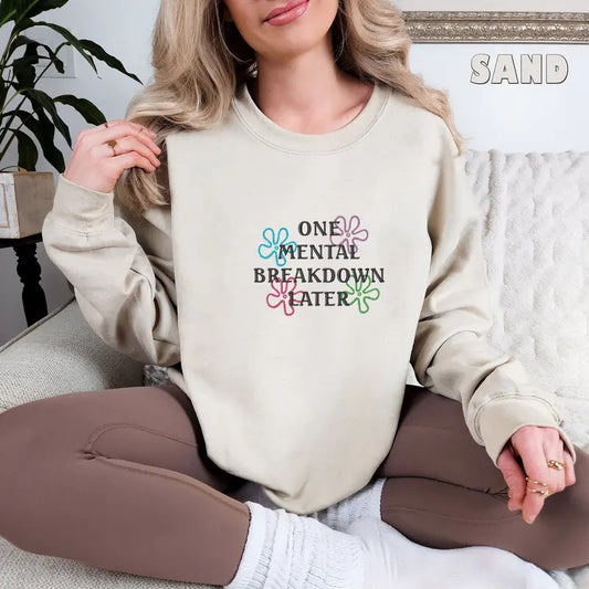 Embroidered One Mental Breakdown Later Sweatshirt Sarcastic Mental Health Shirt Mental Health Matters Funny Sweatshirt TK43GNstyle{n002}2