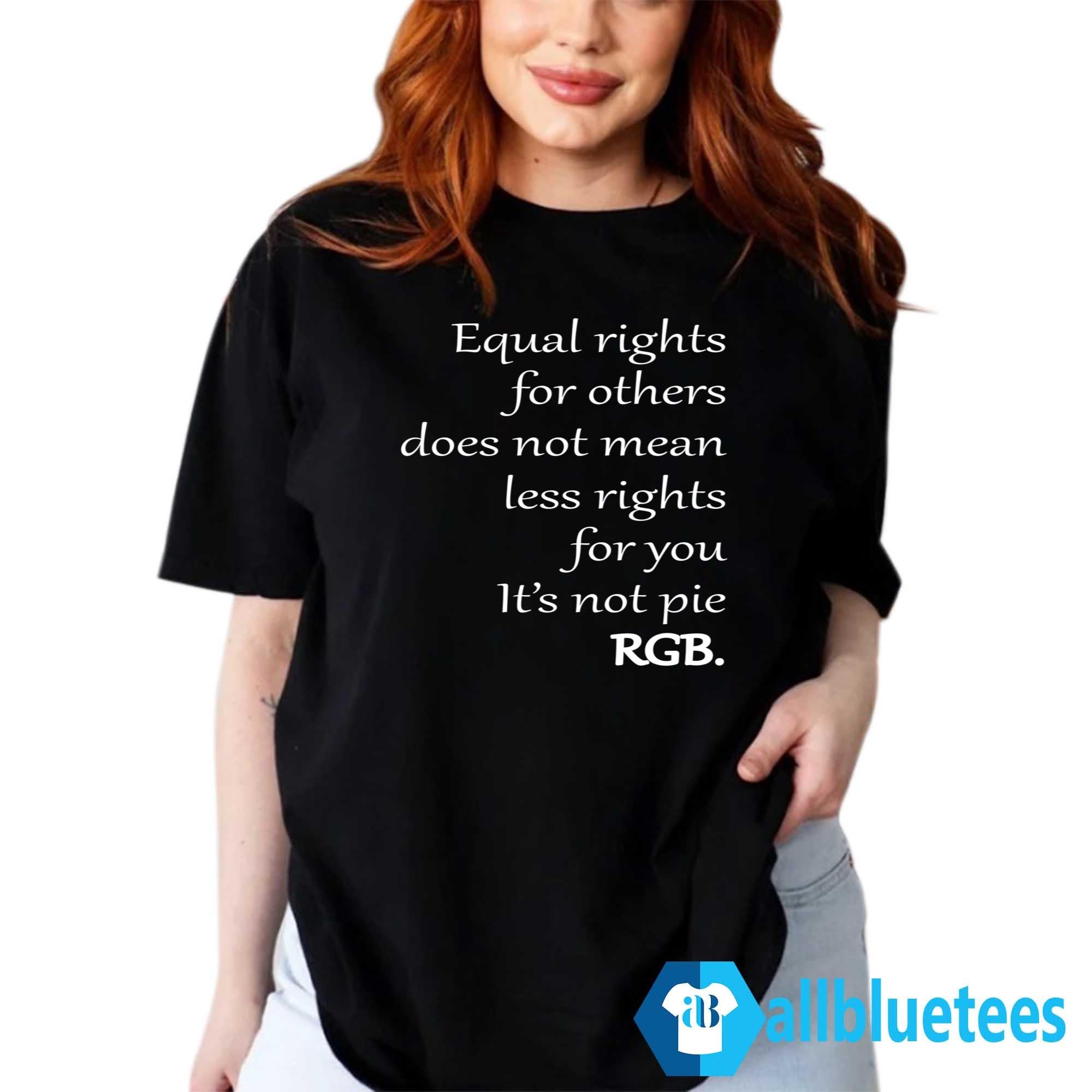 Equal Rights For Others Does Not Mean Less Rights For You Shirt