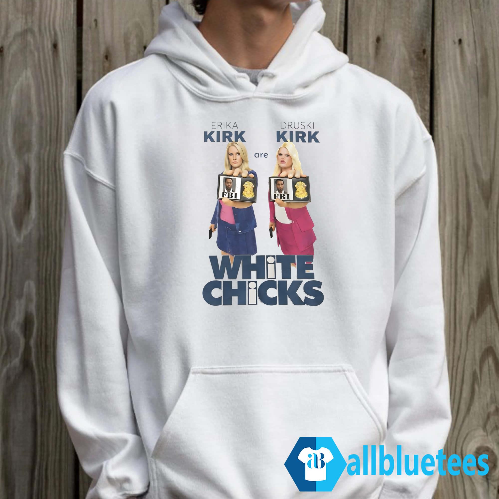 Erika Kirk Are Druski Kirk White Chicks Shirt