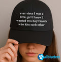 Ever Since I Was A Little Girl I Knew I Wanted Two Boyfriends Who Kiss Each Other Hat