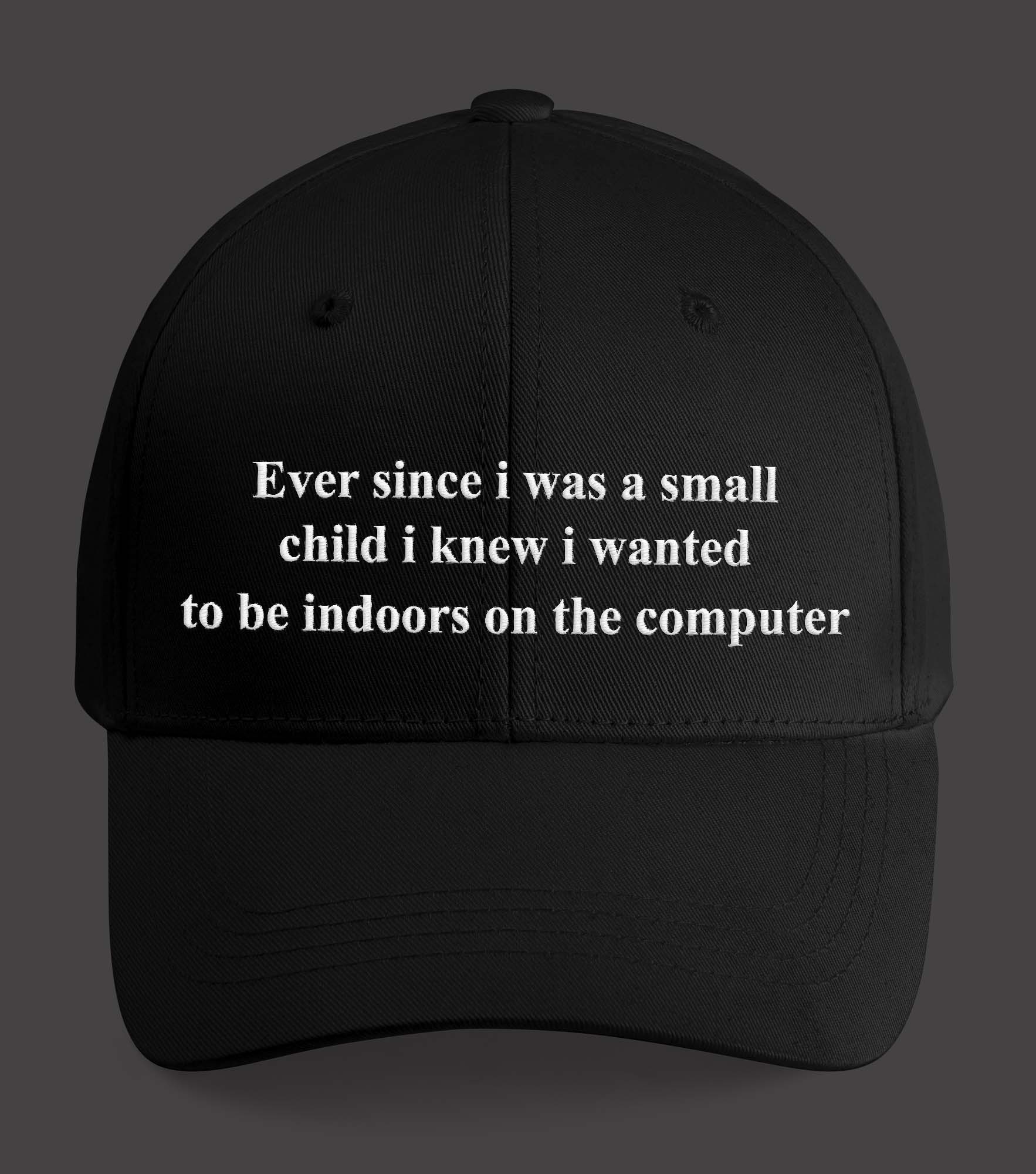 Ever Since I Was A Small Child I Knew I Wanted Hat