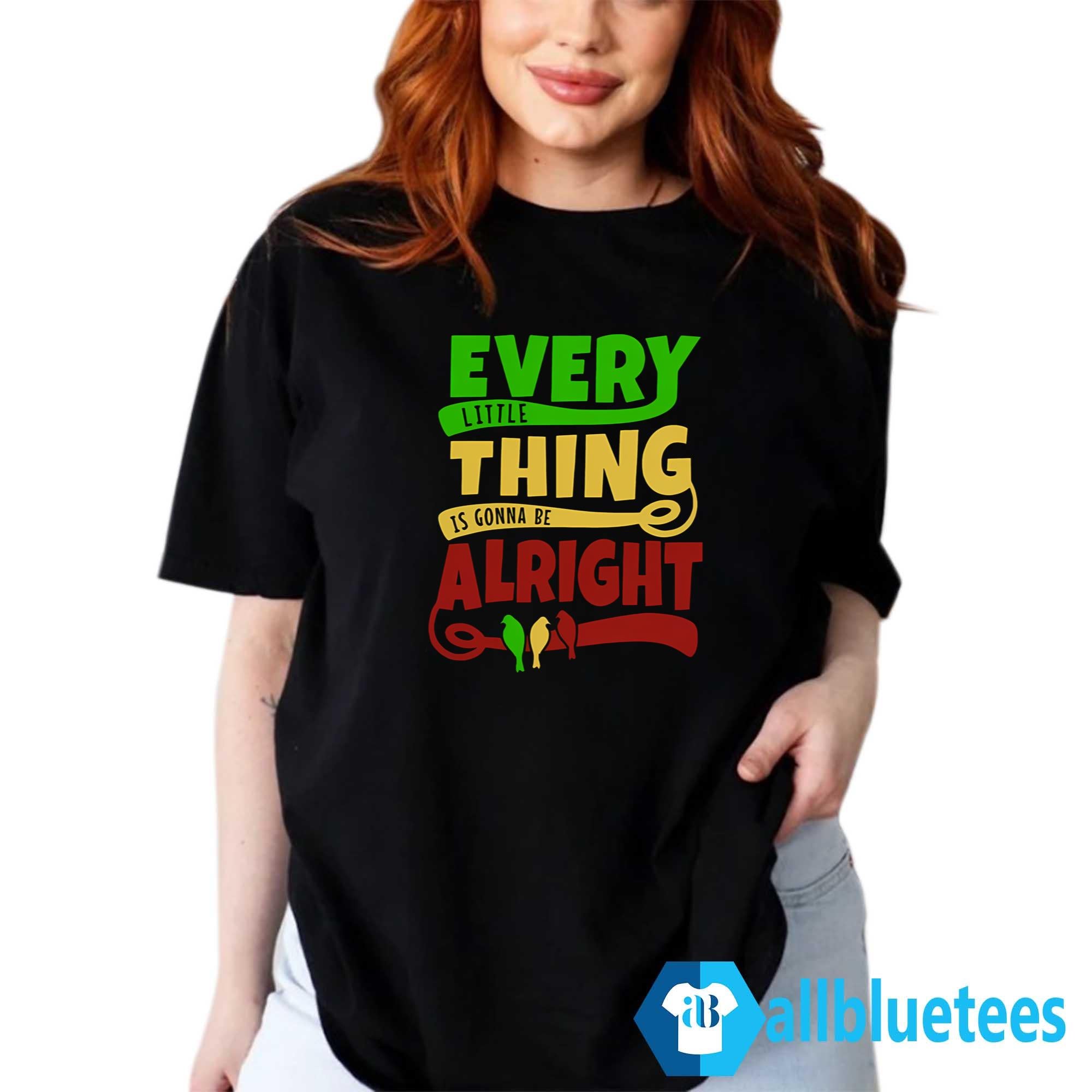 Every Little Thing Is Gonna Be Alright Shirt
