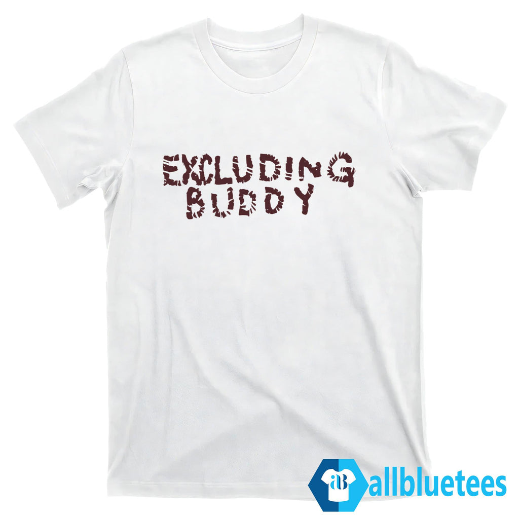 Excluding Buddy Shirt