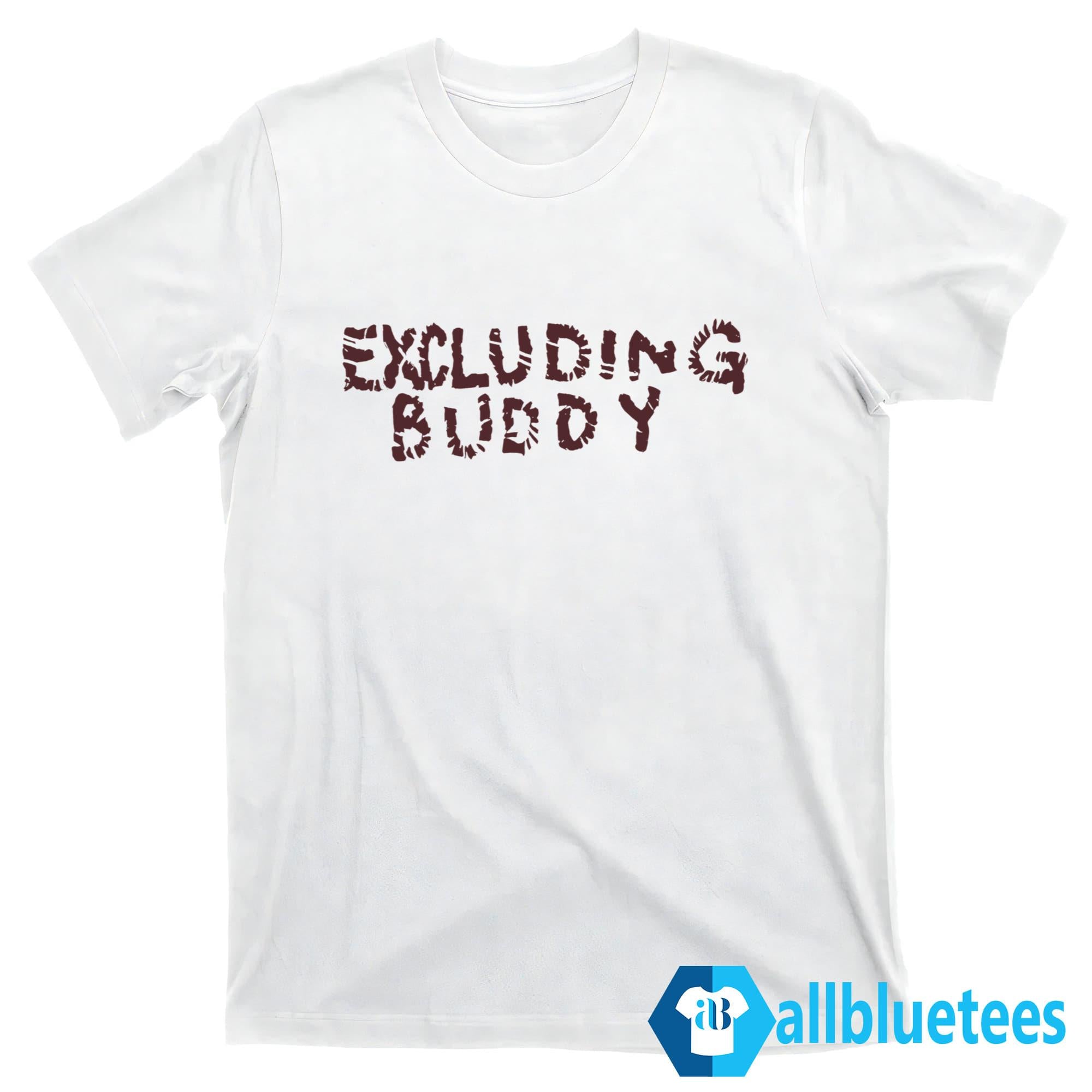 Excluding Buddy Shirt